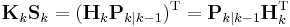 \textbf{K}_k \textbf{S}_k = (\textbf{H}_k \textbf{P}_{k|k-1})^\text{T} = \textbf{P}_{k|k-1} \textbf{H}_k^\text{T}