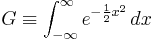  G \equiv \int_{-\infty}^{\infty} e^{-{1 \over 2} x^2}\,dx