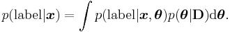 p({\rm label}|\boldsymbol{x}) = \int p({\rm label}|\boldsymbol{x},\boldsymbol\theta)p(\boldsymbol{\theta}|\mathbf{D}) \operatorname{d}\boldsymbol{\theta}.