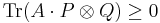 \operatorname{Tr}(A \cdot P \otimes Q) \geq 0