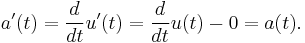 a'(t) = \frac{d}{d t} u'(t) = \frac{d}{d t} u(t) - 0 = a(t).