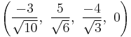 \left(\frac{-3}{\sqrt{10}},\ \frac{5}{\sqrt{6}},\   \frac{-4}{\sqrt{3}},\ 0\right)