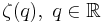 \zeta(q),\ q\in{\mathbb R}