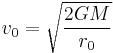 v_0 = \sqrt\frac{2GM}{r_0}\,