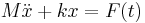 M{\ddot{x}} %2B kx = F(t)