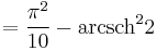 =\frac{{\pi}^2}{10}-\operatorname{arcsch}^2 2