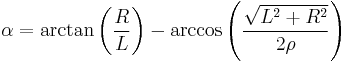 \alpha = \arctan \left({R \over L}\right) - \arccos \left({\sqrt{L^2%2BR^2} \over 2\rho}\right)