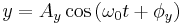 
y = A_{y} \cos \left(\omega_{0} t %2B \phi_{y} \right)
