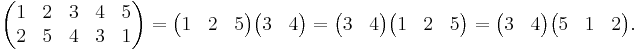 \begin{pmatrix} 1 & 2 & 3 & 4 & 5 \\
2 & 5 & 4 & 3 & 1\end{pmatrix}=\begin{pmatrix}1 & 2 & 5 \end{pmatrix} \begin{pmatrix}3 & 4 \end{pmatrix} = \begin{pmatrix}3 & 4 \end{pmatrix} \begin{pmatrix}1 & 2 & 5 \end{pmatrix} = \begin{pmatrix}3 & 4 \end{pmatrix} \begin{pmatrix}5 & 1 & 2 \end{pmatrix}.