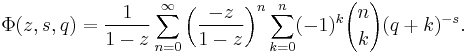 \Phi(z,s,q)=\frac{1}{1-z} 
\sum_{n=0}^\infty \left(\frac{-z}{1-z} \right)^n
\sum_{k=0}^n (-1)^k {n \choose k} (q%2Bk)^{-s}.