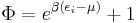 \Phi=e^{\beta(\epsilon_i-\mu)}%2B1