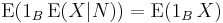 \operatorname{E}(1_B \, \operatorname{E} (X|N))= \operatorname{E}(1_B \, X)