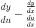 \frac{dy}{du} = \frac{\frac{dy}{dx}}{\frac{du}{dx}}