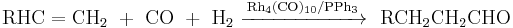 \mathrm{RHC=CH_2\ %2B\ CO\ %2B\ H_2\ \xrightarrow {Rh_4(CO)_{10} / PPh_3}\ \ RCH_2CH_2CHO}