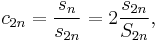  c_{2n} = \frac{s_n}{s_{2n}} = 2 \frac{s_{2n}}{S_{2n}} , 