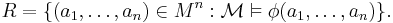 R = \{ (a_1,\ldots,a_n ) \in M^n�: \mathcal{M} \vDash \phi(a_1,\ldots,a_n)\}.