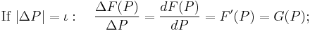  \mbox{If } |\Delta P| = \mathit{ \iota}: \quad \frac{\Delta F(P)}{\Delta P}=\frac{dF(P)}{dP}=F'(P)=G(P);\,\!