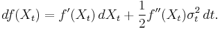 df(X_t)=f^\prime(X_t)\,dX_t %2B \frac{1}{2}f^{\prime\prime} (X_t) \sigma_t^2 \, dt.