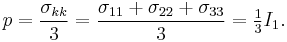 p=\frac{\sigma_{kk}}{3}=\frac{\sigma_{11}%2B\sigma_{22}%2B\sigma_{33}}{3}=\tfrac{1}{3}I_1.\,