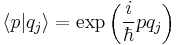 
 \langle p |q_j\rangle = \exp\left(   {i\over \hbar} p   q_{j}  \right)