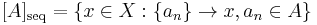 [A]_{\text{seq}}= \{x\in X�: \{a_n\}\to x, a_n\in A \}