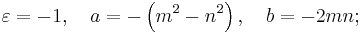 \varepsilon = -1,\quad a = -\left( m^2 - n^2 \right),\quad b = -2mn;