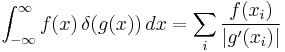 
\int_{-\infty}^\infty f(x) \, \delta(g(x)) \, dx
= \sum_{i}\frac{f(x_i)}{|g'(x_i)|}
