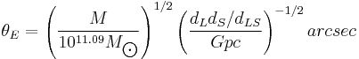 \theta_E = \left(\frac{M}{10^{11.09} M_{\bigodot}}\right)^{1/2} \left(\frac{d_L d_S/ d_{LS}}{Gpc}\right)^{-1/2}  arcsec