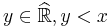 y \in \widehat{\mathbb{R}}, y < x