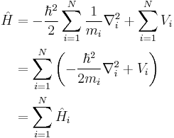 \begin{align} \hat{H} & = -\frac{\hbar^2}{2}\sum_{i=1}^{N}\frac{1}{m_i}\nabla_i^2 %2B \sum_{i=1}^N V_i\\
 & = \sum_{i=1}^{N}\left(-\frac{\hbar^2}{2m_i}\nabla_i^2 %2B V_i \right) \\
 & = \sum_{i=1}^{N}\hat{H}_i \\
\end{align}