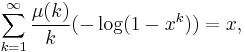 
\sum_{k=1}^\infty\frac{\mu(k)}{k}(-\log(1-x^k))=x, 
