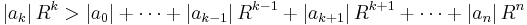 |a_k|\,R^k > |a_0|%2B\cdots%2B|a_{k-1}|\,R^{k-1}%2B|a_{k%2B1}|\,R^{k%2B1}%2B\cdots%2B|a_n|\,R^n