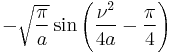 \displaystyle -\sqrt{\frac{\pi}{a}}\sin \left( \frac{\nu^2}{4 a} - \frac{\pi}{4} \right)