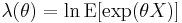  \lambda(\theta) = \ln \operatorname{E}[\exp(\theta X)] 