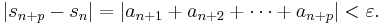 |s_{n%2Bp}-s_n|=|a_{n%2B1}%2Ba_{n%2B2}%2B\cdots%2Ba_{n%2Bp}|<\varepsilon.