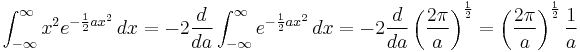  \int_{-\infty}^{\infty} x^2 e^{-{1 \over 2} a x^2}\,dx = -2{d\over da} \int_{-\infty}^{\infty} e^{-{1 \over 2} a x^2}\,dx = -2{d\over da} \left ( {2\pi \over a } \right ) ^{1\over 2} = \left ( {2\pi \over a } \right ) ^{1\over 2} {1\over a}