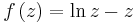 f \left( z \right) = \ln{z}-z 