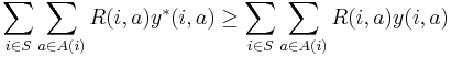 
\begin{align}
\sum_{i\in S}\sum_{a\in A(i)}R(i,a)y^*(i,a) \geq  \sum_{i\in
S}\sum_{a\in A(i)}R(i,a)y(i,a)
\end{align}
