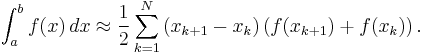  \int_{a}^{b} f(x)\, dx \approx \frac{1}{2} \sum_{k=1}^{N} \left( x_{k%2B1} - x_{k} \right) \left( f(x_{k%2B1}) %2B f(x_{k}) \right).