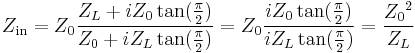 Z_\mathrm{in}=Z_0 \frac{Z_L %2B iZ_0\tan({\pi \over 2})}{Z_0 %2B iZ_L\tan({\pi \over 2})}=Z_0 \frac{iZ_0\tan({\pi \over 2})}{iZ_L\tan({\pi \over 2})}=\frac{{Z_0}^2}{Z_L}