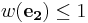 w(\mathbf{e_2}) \leq 1