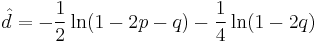 \hat{d} = - {1\over2}\ln(1-2p-q) - {1\over4} \ln (1-2q)