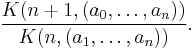  \frac{K(n%2B1,(a_0,\ldots,a_n))}{K(n,(a_1,\ldots,a_n))} . 