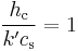 \dfrac{h_\mathrm{c}}{k' c_\mathrm{s}} = 1