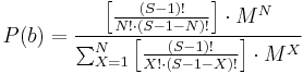 P(b)=\frac{\left[\frac{\left(S-1\right)!}{N!\cdot\left(S-1-N\right)!}\right]\cdot M^N}{\sum_{X=1}^N\left[\frac{\left(S-1\right)!}{X!\cdot\left(S-1-X\right)!}\right]\cdot M^X}