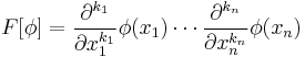 F[\phi]=\frac{\partial^{k_1}}{\partial x_1^{k_1}}\phi(x_1)\cdots \frac{\partial^{k_n}}{\partial x_n^{k_n}}\phi(x_n)