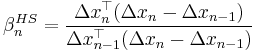 \beta_{n}^{HS} = \frac{\Delta x_n^\top (\Delta x_n-\Delta x_{n-1})}
{\Delta x_{n-1}^\top (\Delta x_{n}-\Delta x_{n-1})}
