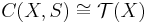 C(X,S)\cong \mathcal{T}(X)