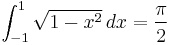 \int_{-1}^1 \sqrt{1-x^2}\,dx = \frac{\pi}{2}\!