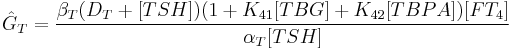 \hat G_T  = {{\beta _T (D_T  %2B [TSH])(1 %2B K_{41} [TBG] %2B K_{42} [TBPA])[FT_4 ]} \over {\alpha _T [TSH]}}